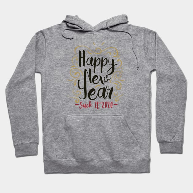 Happy New Year, Suck it 2020 Hoodie by burlybot